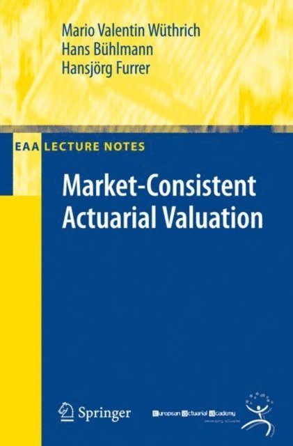 Hansjorg Furrer, Hans Buhlmann, Mario V. Wuthrich - Market-Consistent Actuarial Valuation, E-bok