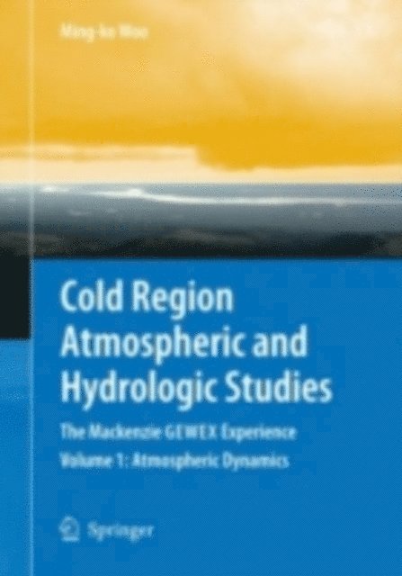 Ming-ko Woo - Cold Region Atmospheric and Hydrologic Studies. The Mackenzie GEWEX Experience, E-bok