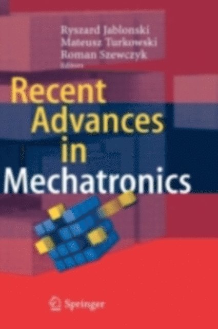 Roman Szewczyk, Mateusz Turkowski, Ryszard Jablonski - Recent Advances in Mechatronics, E-bok