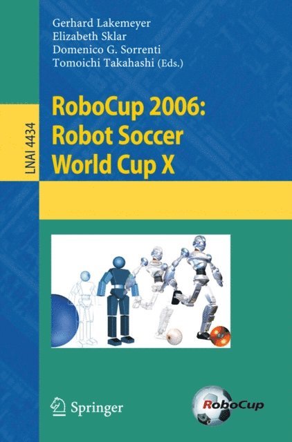 Tomoichi Takahashi, Domenico G. Sorrenti, Elizabeth Sklar, Gerhard Lakemeyer - RoboCup 2006: Robot Soccer World Cup X, E-bok