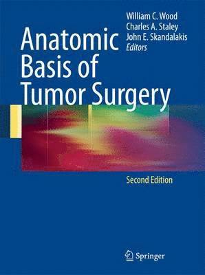 William C. Wood, Charles Staley, John E. Skandalakis - Anatomic Basis of Tumor Surgery, Inbunden. Tillgänglighet: Lägg i varukorg