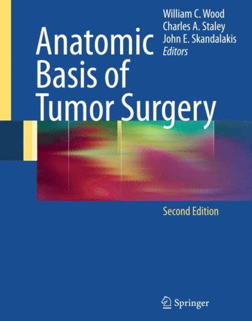 John E. Skandalakis, Charles Staley, William C. Wood - Anatomic Basis of Tumor Surgery, E-bok