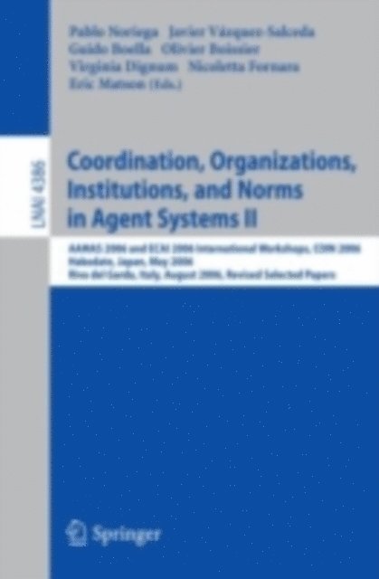 Eric T Matson, Nicoletta Fornara, Virginia Dignum, Olivier Boissier, Guido Boella, Javier Vazquez-Salceda, Pablo Noriega - Coordination, Organizations, Institutions, and Norms in Agent Systems II, E-bok