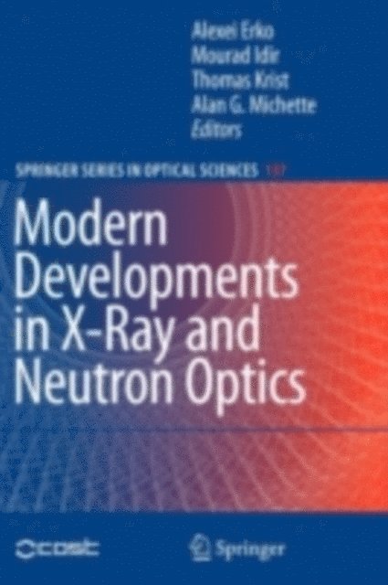 Alan G. Michette, Thomas Krist, Mourad Idir, Alexei Erko - Modern Developments in X-Ray and Neutron Optics, E-bok