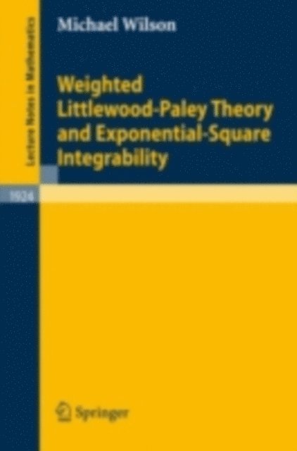 Michael Wilson - Weighted Littlewood-Paley Theory and Exponential-Square Integrability, E-bok