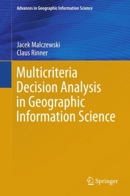 Claus Rinner, Jacek Malczewski - Multicriteria Decision Analysis in Geographic Information Science, E-bok