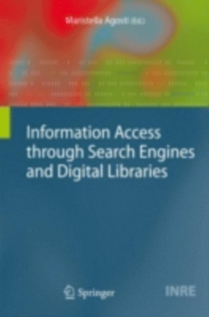 Maristella Agosti - Information Access through Search Engines and Digital Libraries, E-bok