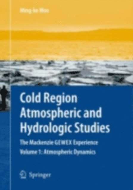 Ming-ko Woo - Cold Region Atmospheric and Hydrologic Studies. The Mackenzie GEWEX Experience, E-bok
