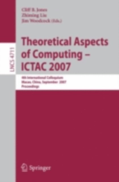 Jones Woodcock, Zhiming Liu, Cliff B. Jones - Theoretical Aspects of Computing - ICTAC 2007, E-bok