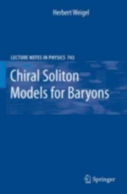 Herbert Weigel - Chiral Soliton Models for Baryons, E-bok
