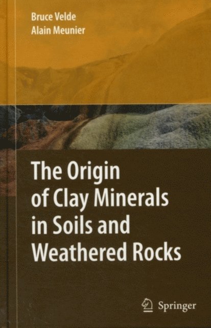 Alain Meunier, Bruce B. Velde - Origin of Clay Minerals in Soils and Weathered Rocks, E-bok
