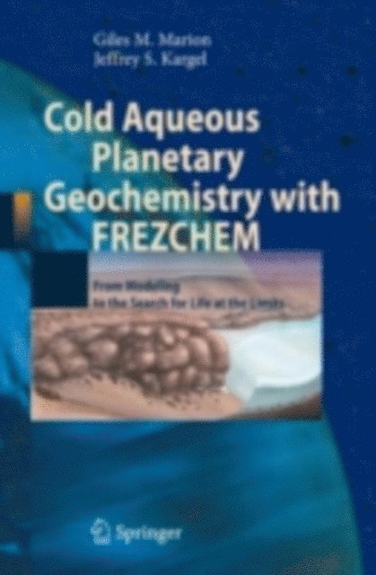 Jeffrey S. Kargel, Giles M. Marion - Cold Aqueous Planetary Geochemistry with FREZCHEM, E-bok