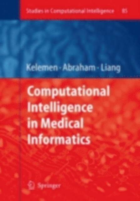 Yulan Liang, Ajith Abraham, Arpad Kelemen - Computational Intelligence in Medical Informatics, E-bok