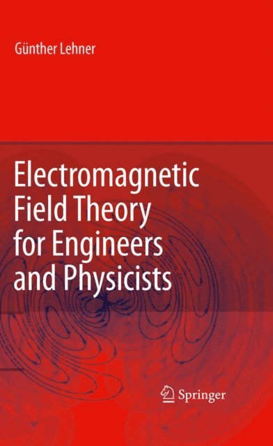 Gunther Lehner - Electromagnetic Field Theory for Engineers and Physicists, E-bok