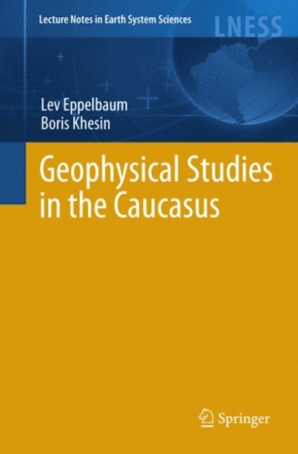 Boris Khesin, Lev Eppelbaum - Geophysical Studies in the Caucasus, E-bok
