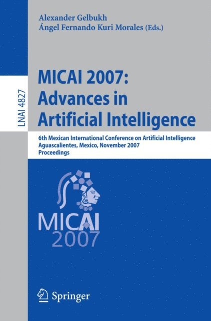 Angel Fernando Kuri Morales, Alexander Gelbukh - MICAI 2007: Advances in Artificial Intelligence, E-bok