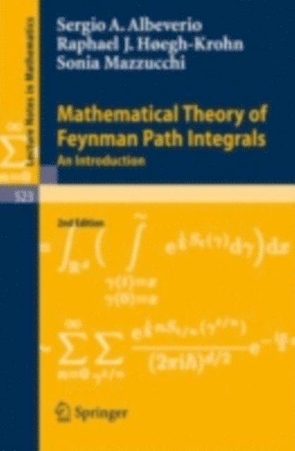 Sonia Mazzucchi, Rafael Hoegh-Krohn, Sergio Albeverio - Mathematical Theory of Feynman Path Integrals, E-bok