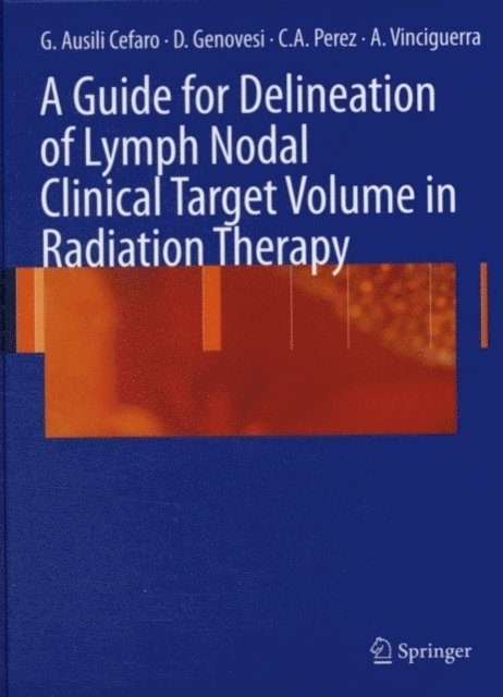 Annamaria Vinciguerra, Domenico Genovesi, Carlos A. Perez, Giampiero Ausili Cefaro - Guide for Delineation of Lymph Nodal Clinical Target Volume in Radiation Therapy, E-bok