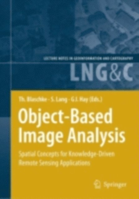 Geoffrey Hay, Stefan Lang, Thomas Blaschke - Object-Based Image Analysis, E-bok
