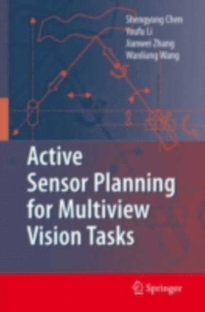 Wanliang Wang, Jianwei Zhang, Y. F. Li, Shengyong Chen - Active Sensor Planning for Multiview Vision Tasks, E-bok