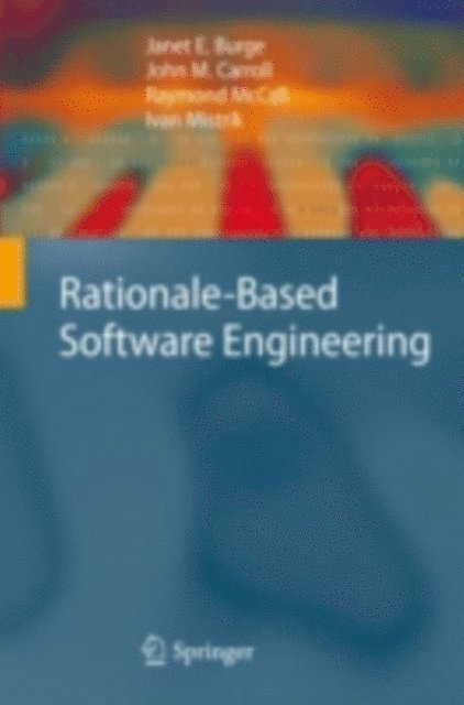 Ivan Mistrik, Raymond McCall, John M. Carroll, Janet E. Burge - Rationale-Based Software Engineering, E-bok