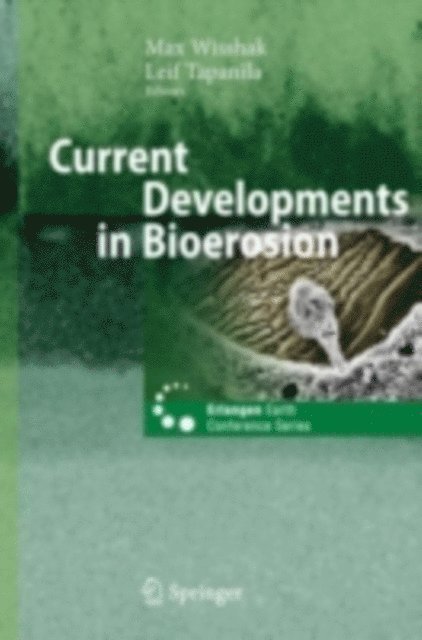 Leif Tapanila, Max Wisshak - Current Developments in Bioerosion, E-bok