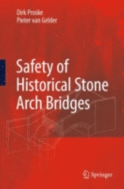 Pieter van Gelder, Dirk Proske - Safety of historical stone arch bridges, E-bok