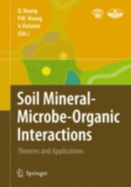 Antonio Violante, Pan Ming Huang, Qiaoyun Huang - Soil Mineral -- Microbe-Organic Interactions, E-bok