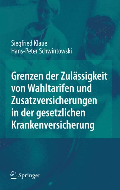 Hans-Peter Schwintowski, Siegfried Klaue - Grenzen der Zulässigkeit von Wahltarifen und Zusatzversicherungen in der gesetzlichen Krankenversicherung, E-bok
