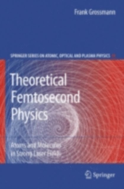 Frank Grossmann - Theoretical Femtosecond Physics, E-bok