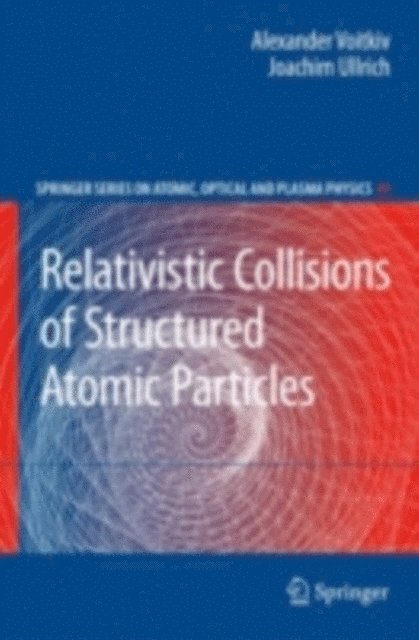 Joachim Ullrich, Alexander Voitkiv - Relativistic Collisions of Structured Atomic Particles, E-bok