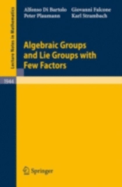 Karl Strambach, Peter Plaumann, Giovanni Falcone, Alfonso Di Bartolo - Algebraic Groups and Lie Groups with Few Factors, E-bok
