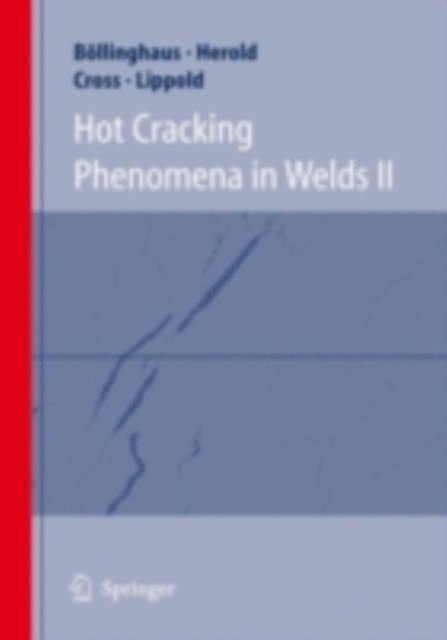 J C Lippold, Carl E. Cross, Horst Herold, Thomas Bollinghaus - Hot Cracking Phenomena in Welds II, E-bok