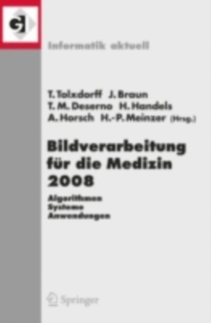 Hans-Peter Meinzer, Alexander Horsch, Heinz Handels, Thomas Martin Deserno, Jurgen Braun, Thomas Tolxdorff - Bildverarbeitung für die Medizin 2008, E-bok