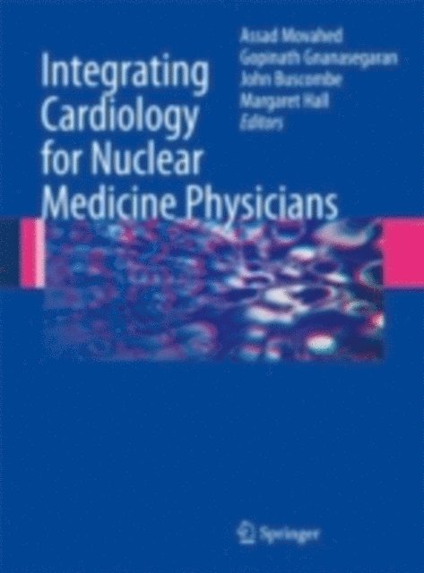 Margaret Hall, John Buscombe, Gopinath Gnanasegaran, Assad Movahed - Integrating Cardiology for Nuclear Medicine Physicians, E-bok