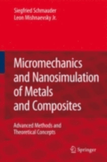 Leon Mishnaevsky, Siegfried Schmauder - Micromechanics and Nanosimulation of Metals and Composites, E-bok