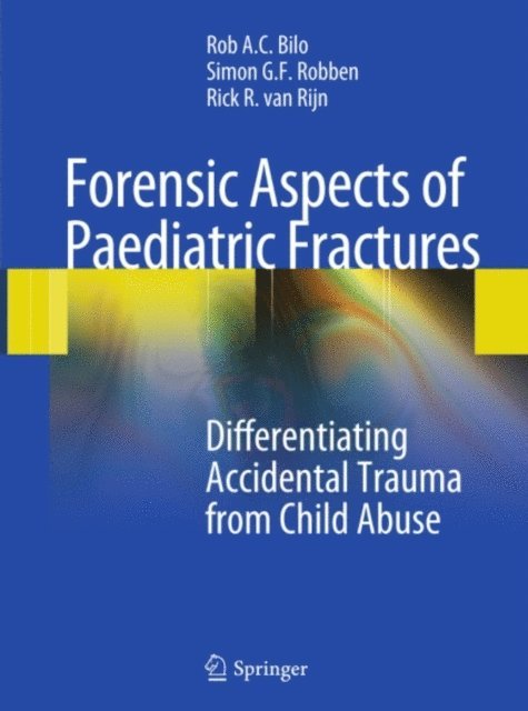 Rick R. van Rijn, Simon G. F. Robben, Rob A. C. Bilo - Forensic Aspects of Pediatric Fractures, E-bok