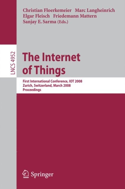 Sanjay E. Sarma, Friedemann Mattern, Elgar Fleisch, Marc Langheinrich, Christian Floerkemeier - Internet of Things, E-bok