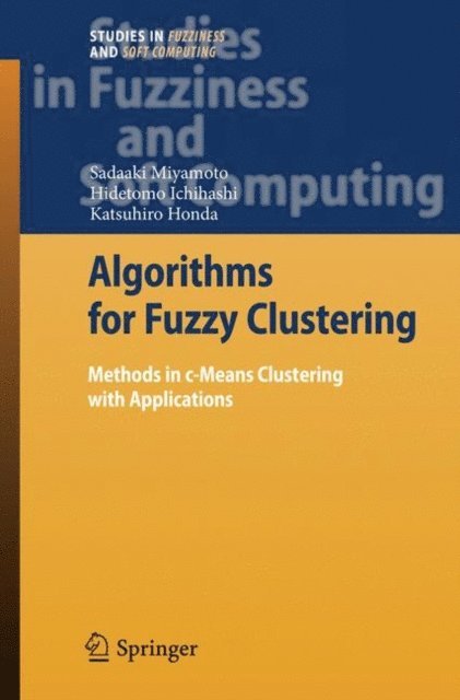 Katsuhiro Honda, Hidetomo Ichihashi, Sadaaki Miyamoto - Algorithms for Fuzzy Clustering, E-bok