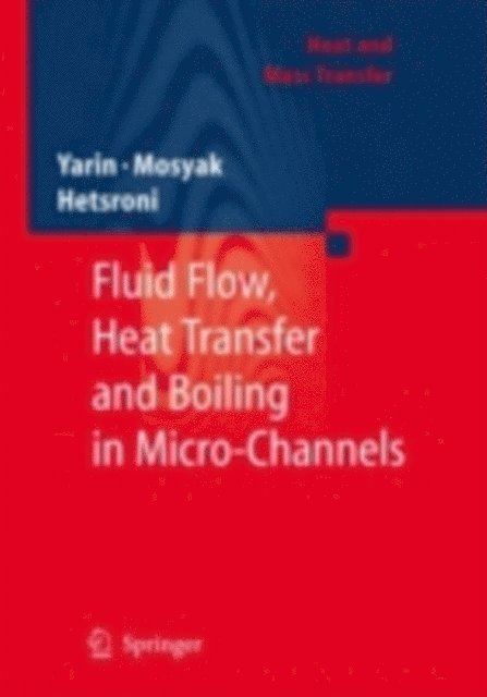 G. Hetsroni, A. Mosyak, L. P. Yarin - Fluid Flow, Heat Transfer and Boiling in Micro-Channels, E-bok