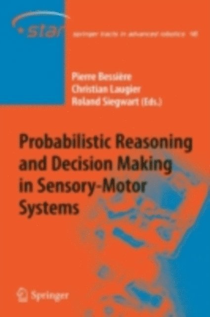 Roland Siegwart, Christian Laugier, Pierre Bessiere - Probabilistic Reasoning and Decision Making in Sensory-Motor Systems, E-bok
