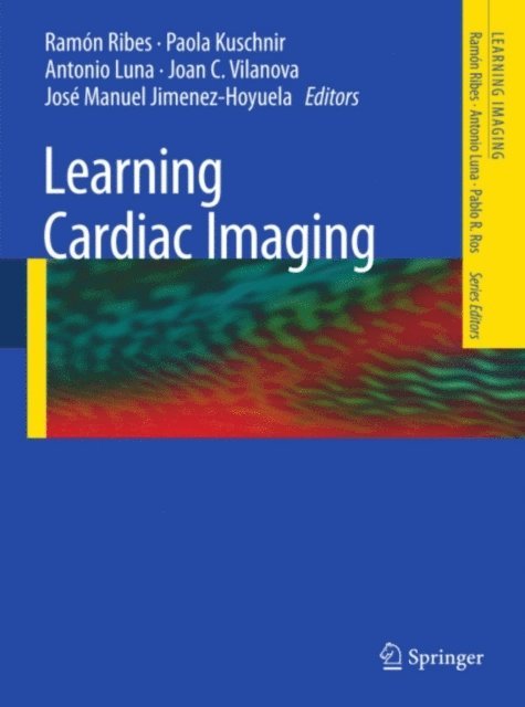 Jose Manuel Jimenez-Hoyuela, Joan C. Vilanova, Antonio Luna, Paola Kuschnir, Ramon Ribes - Learning Cardiac Imaging, E-bok