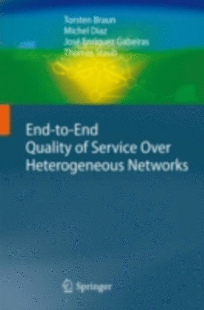Thomas Staub, Jose Enriquez Gabeiras, Michel Diaz, Torsten Braun - End-to-End Quality of Service Over Heterogeneous Networks, E-bok