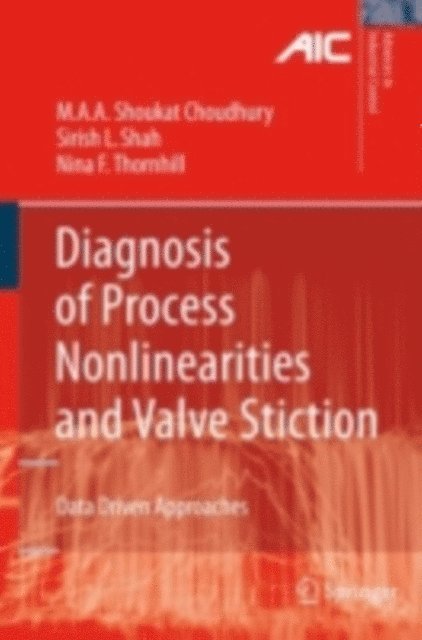 Nina F. Thornhill, Sirish L. Shah, Ali Ahammad Shoukat Choudhury - Diagnosis of Process Nonlinearities and Valve Stiction, E-bok