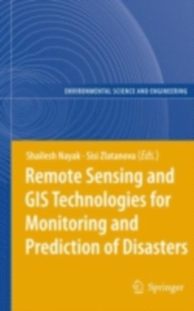 Sisi Zlatanova, Shailesh Nayak - Remote Sensing and GIS Technologies for Monitoring and Prediction of Disasters, E-bok