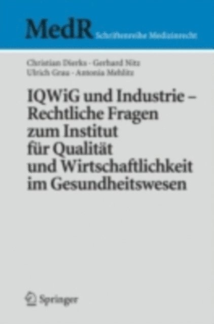 Antonia Mehlitz, Martin Stellpflug, Gerhard Nitz, Christian Dierks - IQWiG und Industrie – Rechtliche Fragen zum Institut für Qualität und Wirtschaftlichkeit im Gesundheitswesen, E-bok