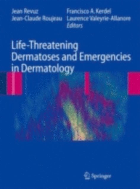 Laurence Valeyrie-Allanore, Francisco Kerdel, Jean-Claude Roujeau, Jean Revuz - Life-Threatening Dermatoses and Emergencies in Dermatology, E-bok