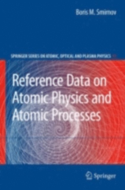 Boris M. Smirnov - Reference Data on Atomic Physics and Atomic Processes, E-bok
