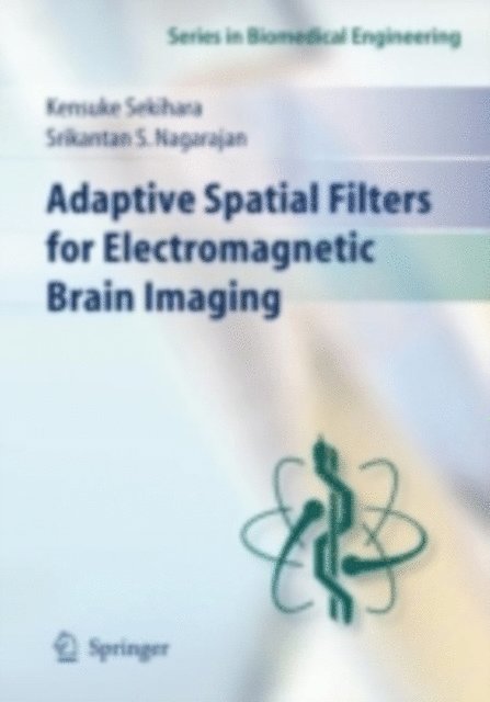 Srikatan S. Nagarajan, Kensuke Sekihara - Adaptive Spatial Filters for Electromagnetic Brain Imaging, E-bok