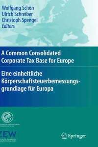 A Common Consolidated Corporate Tax Base for Europe - Eine einheitliche Koerperschaftsteuerbemessungsgrundlage fur Europa
